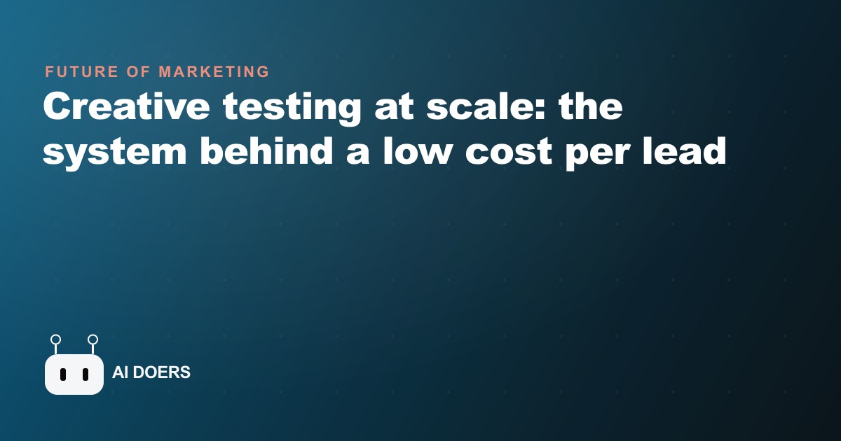 Creative testing at scale: the system behind a low cost per lead