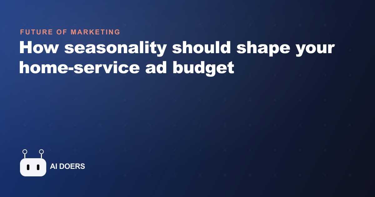 How seasonality should shape your home-service ad budget