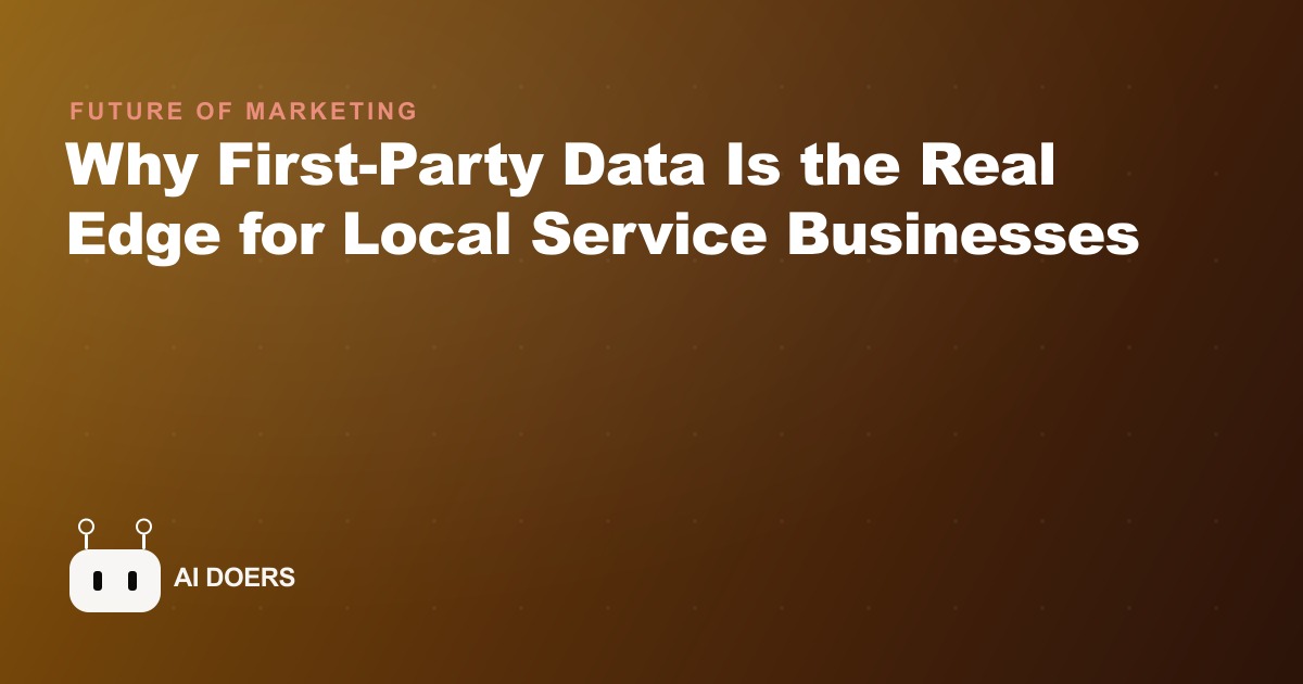 Why First-Party Data Is the Real Edge for Local Service Businesses